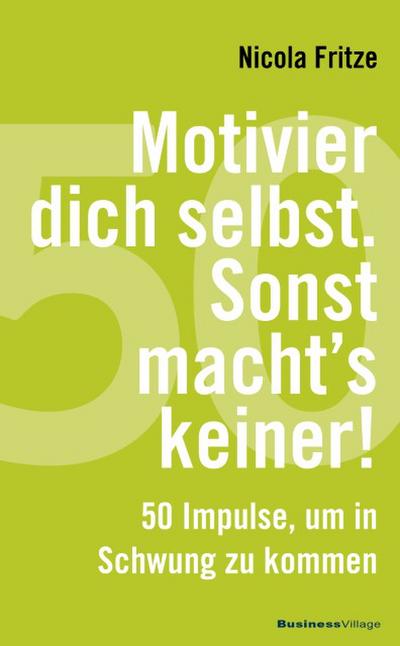 Motivier dich selbst. Sonst macht’s keiner!