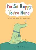 I’m So Happy You’re Here