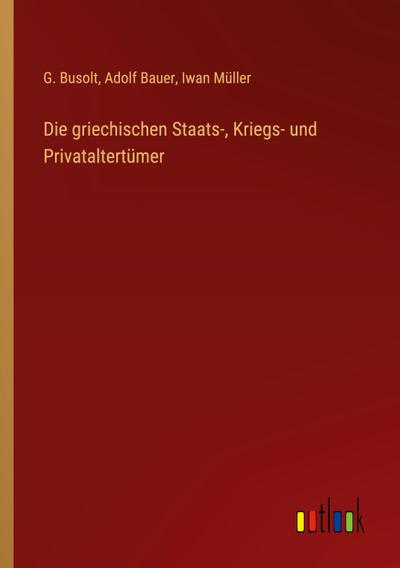 Die griechischen Staats-, Kriegs- und Privataltertümer