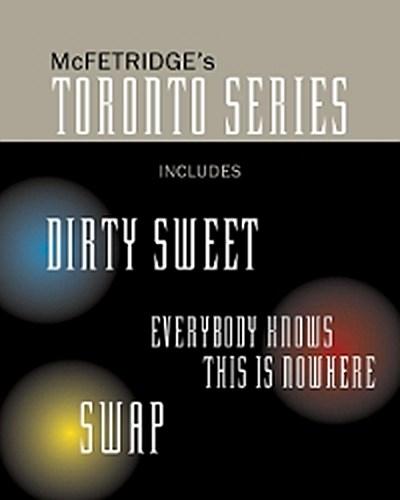 The Toronto Series Bundle : Includes the novels Dirty Sweet, Everybody Knows this is Nowhere, and Swap