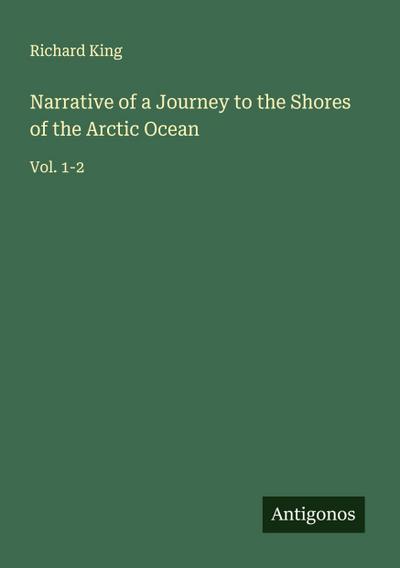 Narrative of a Journey to the Shores of the Arctic Ocean
