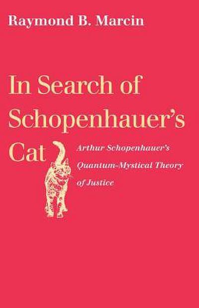 In Search of Schopenhauer’s Cat: Arthur Schopenhauer’s Quantum-Mystical Theory of Justice