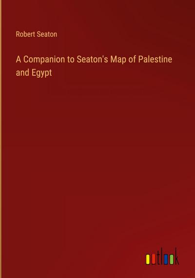 A Companion to Seaton’s Map of Palestine and Egypt