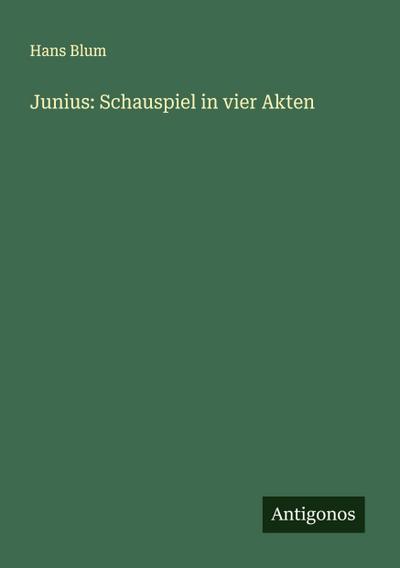 Junius: Schauspiel in vier Akten