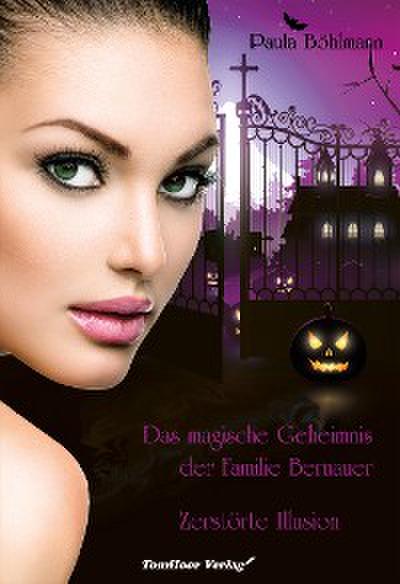 Das magische Geheimnis der Familie Bernauer  Zerstörte Illusion (Band 3)