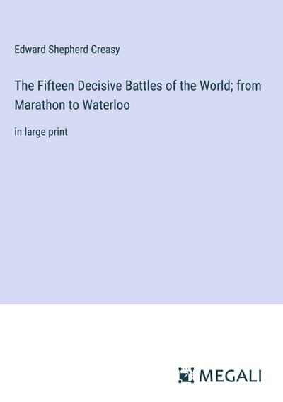 The Fifteen Decisive Battles of the World; from Marathon to Waterloo