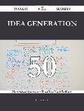 Idea Generation 50 Success Secrets - 50 Most Asked Questions On Idea Generation - What You Need To Know