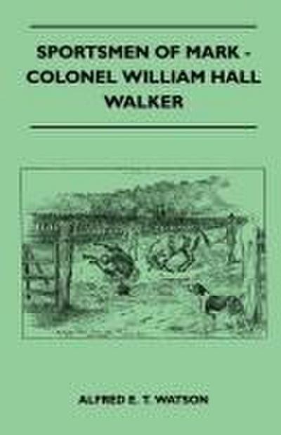Sportsmen Of Mark - Colonel William Hall Walker