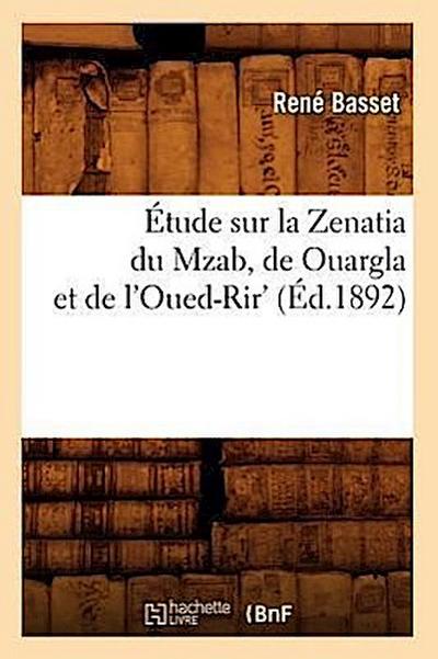 Étude Sur La Zenatia Du Mzab, de Ouargla Et de l’Oued-Rir’ (Éd.1892)