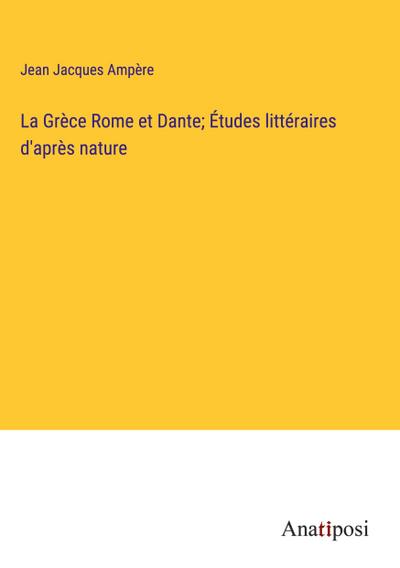 La Grèce Rome et Dante; Études littéraires d’après nature