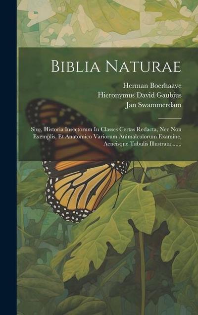 Biblia Naturae: Sive, Historia Insectorum In Classes Certas Redacta, Nec Non Exemplis, Et Anatomico Variorum Animalculorum Examine, Ae