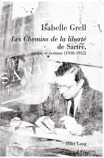 ’Les Chemins de la liberté’ de Sartre, genèse et écriture (1938-1952)