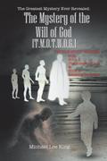 The Greatest Mystery Ever Revealed:The Mystery of the Will of God [T.M.O.T.W.O.G.]