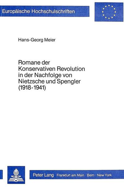 Romane der konservativen Revolution in der Nachfolge von Nietzsche und Spengler (1918-1941)