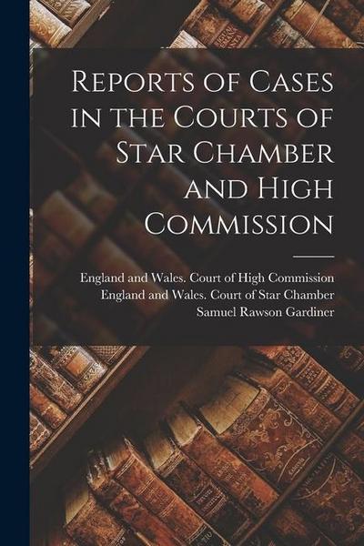 Reports of Cases in the Courts of Star Chamber and High Commission