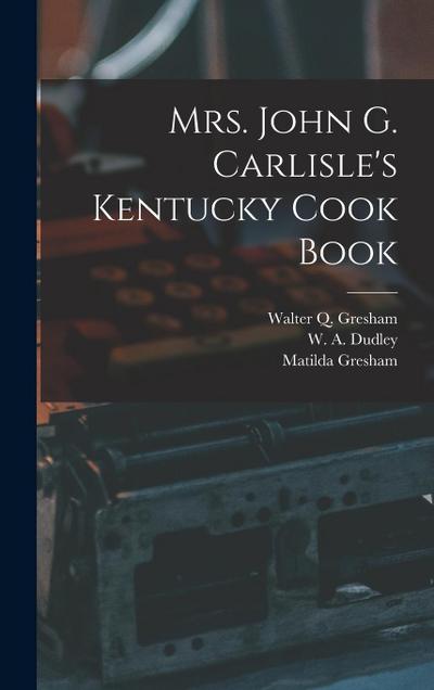 Mrs. John G. Carlisle’s Kentucky Cook Book