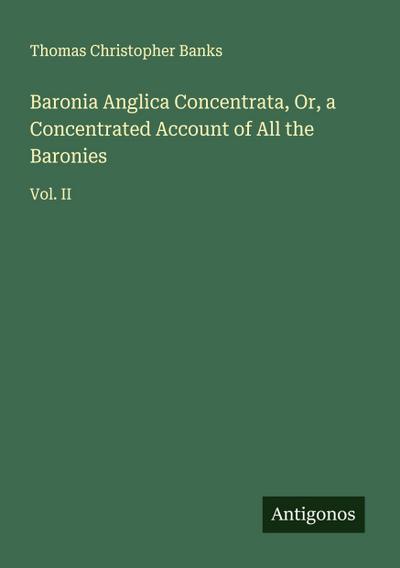 Baronia Anglica Concentrata, Or, a Concentrated Account of All the Baronies