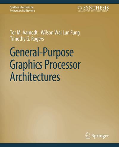 General-Purpose Graphics Processor Architectures