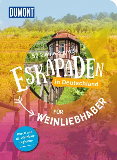52 kleine & große Eskapaden in Deutschland - Für Weinliebhaber
