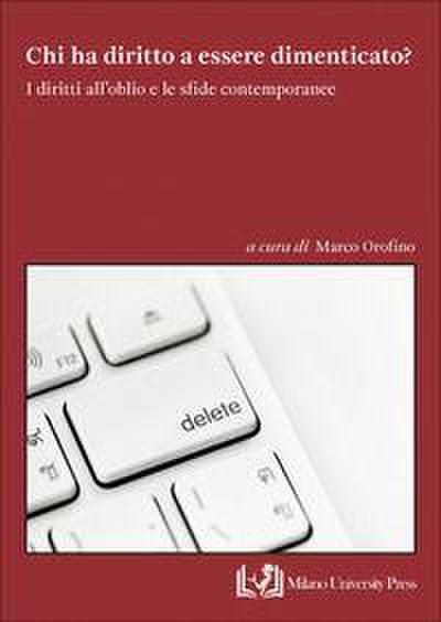 Chi ha diritto a essere dimenticato? I diritti all’oblio e le sfide contemporanee