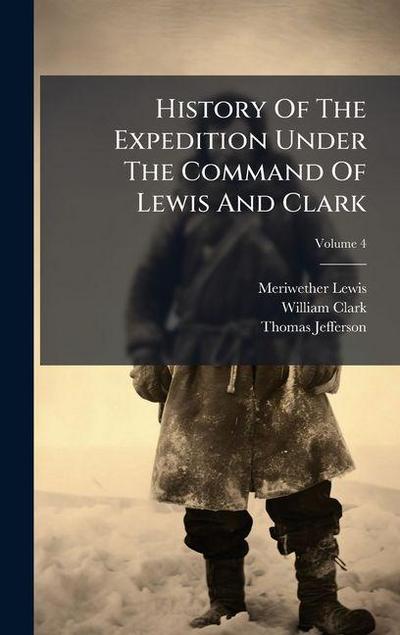 History Of The Expedition Under The Command Of Lewis And Clark
