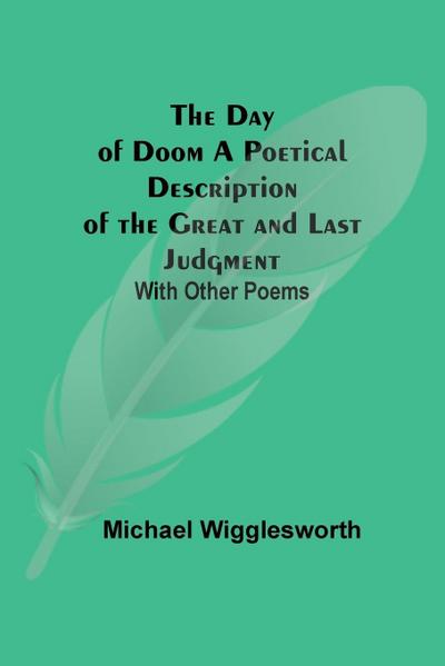The Day Of Doom A Poetical Description Of The Great And Last Judgment