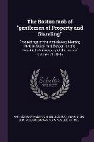 The Boston mob of "gentlemen of Property and Standing"