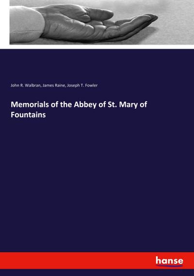 Memorials of the Abbey of St. Mary of Fountains