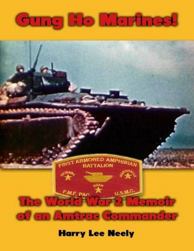 Gung Ho Marines! World War 2 Memoir of an Amtrac Commander
