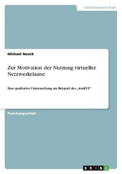 Zur Motivation der Nutzung virtueller Netzwerkräume