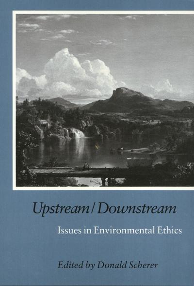 Upstream/Downstream: Issues in Environmental Ethics