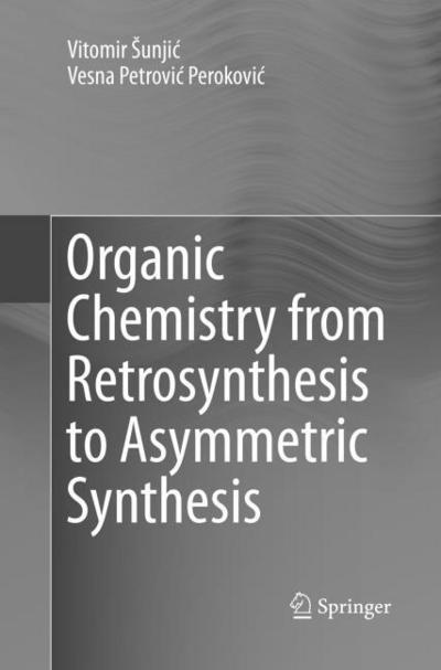 Organic Chemistry from Retrosynthesis to Asymmetric Synthesis