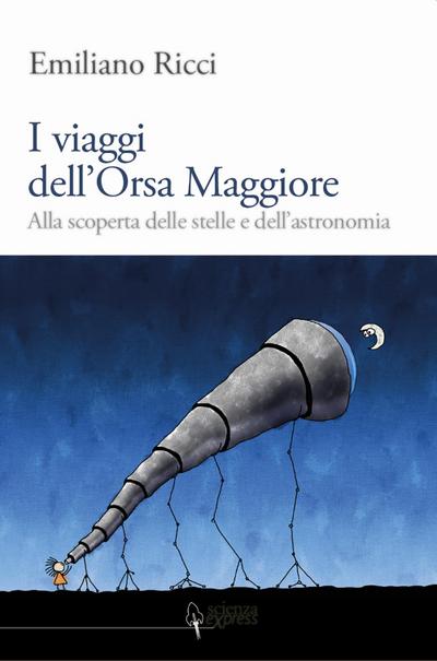 I viaggi dell’Orsa Maggiore. Tra vita e cielo alla scoperta degli astri