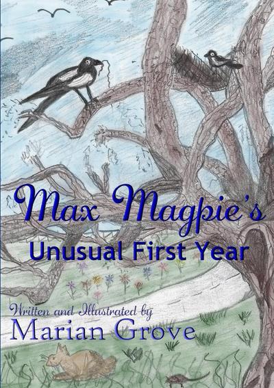 Max Magpie's Unusual First Year - Marian Grove