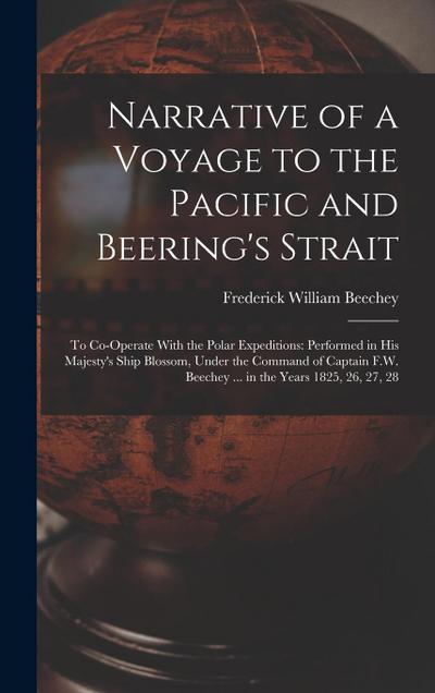 Narrative of a Voyage to the Pacific and Beering’s Strait: To Co-Operate With the Polar Expeditions: Performed in His Majesty’s Ship Blossom, Under th