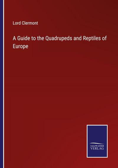 A Guide to the Quadrupeds and Reptiles of Europe