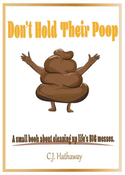Don’t Hold Their Poop A small book about cleaning up life’s BIG messes