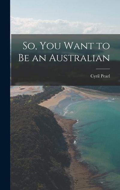 So, You Want to Be an Australian