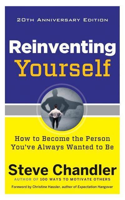 Reinventing Yourself, 20th Anniversary Edition: How to Become the Person You’ve Always Wanted to Be