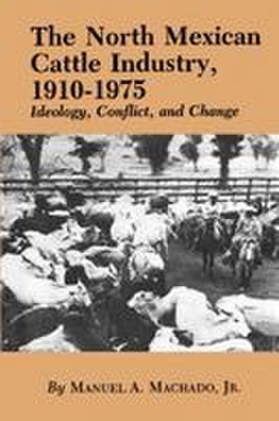 The North Mexican Cattle Industry, 1910-1975