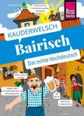 Reise Know-How Sprachführer Bairisch - das echte Hochdeutsch: Kauderwelsch-Sprachführer von Reise Know-How