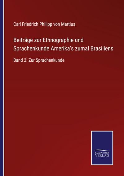 Beiträge zur Ethnographie und Sprachenkunde Amerika’s zumal Brasiliens