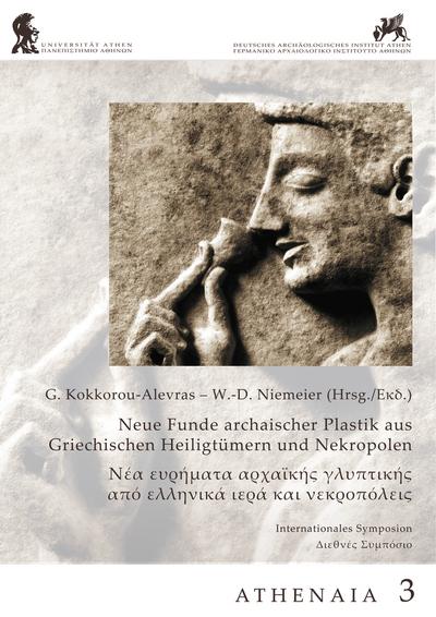 Neue Funde Archaischer Plastik aus griechischen Heiligtümern und Nekropolen: Athenaia Bd. 3