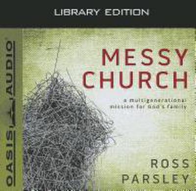 Messy Church (Library Edition): A Multigenerational Mission for God’s Family