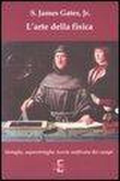 L’ arte della fisica. Stringhe, superstringhe, teoria unificata dei campi