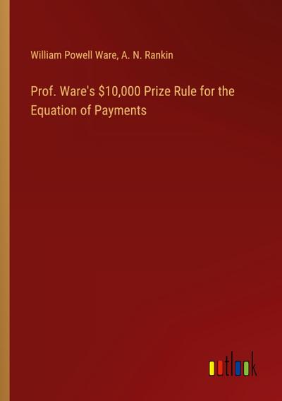 Prof. Ware’s $10,000 Prize Rule for the Equation of Payments