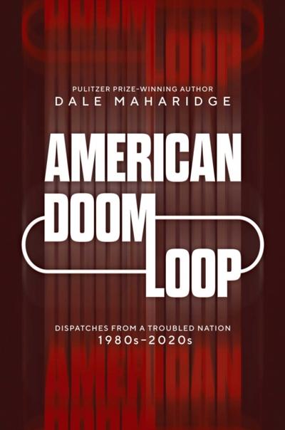 American Doom Loop : Dispatches from a Troubled Nation, 1980s–2020s