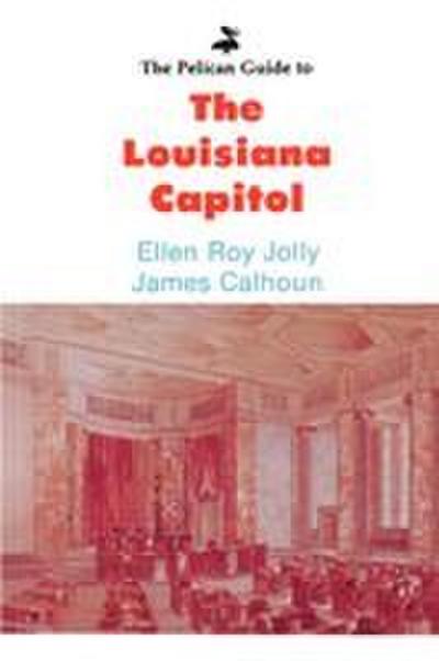 Pelican Guide to the Louisiana Capitol