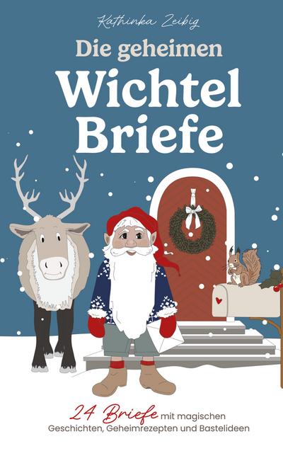Die geheimen Wichtelbriefe - 24 Briefe mit magischen Geschichten, Geheimrezepten und Bastelideen