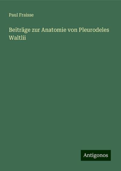 Fraisse, P: Beiträge zur Anatomie von Pleurodeles Waltlii